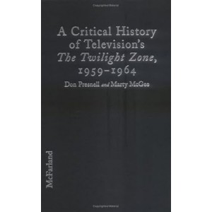 THE TWILIGHT ZONE A Critical History of Television's the Twilight Zone, 1959-1964 (by Don Presnell (Author), Marty McGee (Author)) Hardbound 280 pages Book